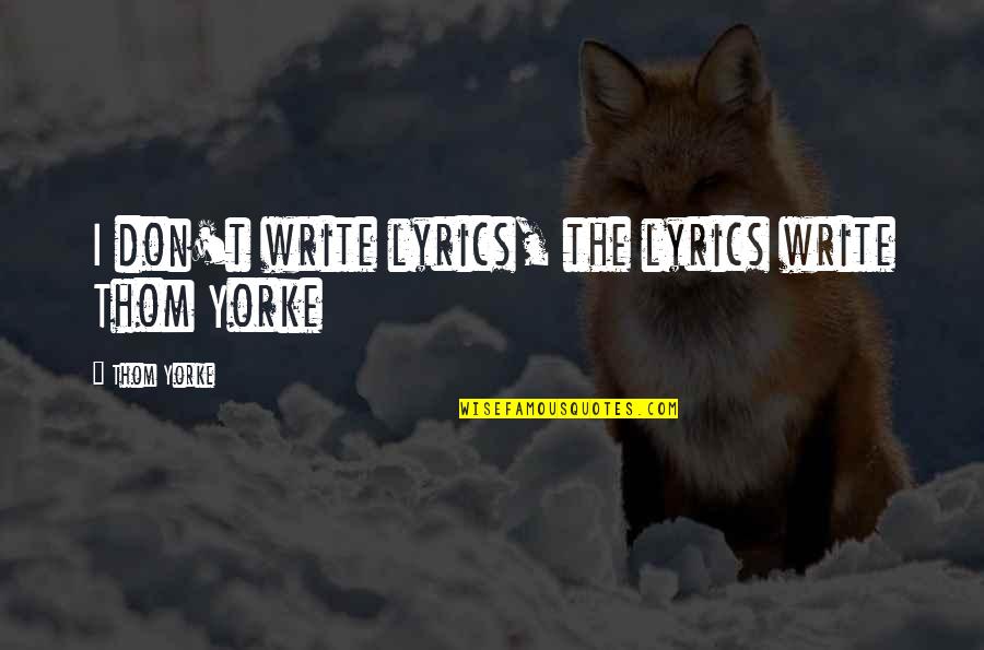 Venditti Photography Quotes By Thom Yorke: I don't write lyrics, the lyrics write Thom Venditti Photography Quotes By Thom Yorke: I don't write lyrics, the lyrics write Thom