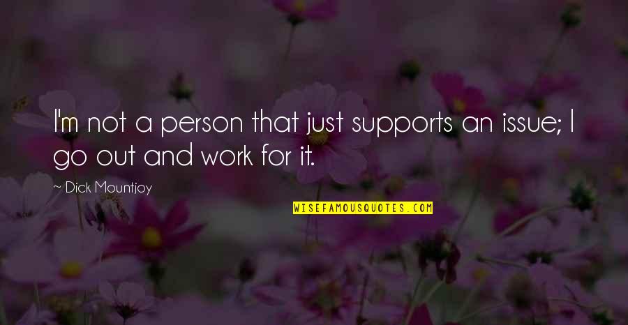 Vendler Speech Quotes By Dick Mountjoy: I'm not a person that just supports an