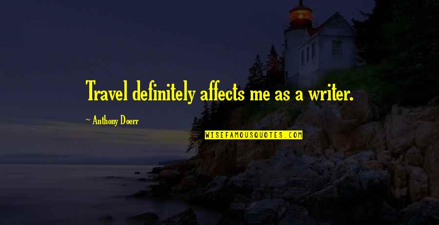 Vendola Quotes By Anthony Doerr: Travel definitely affects me as a writer.
