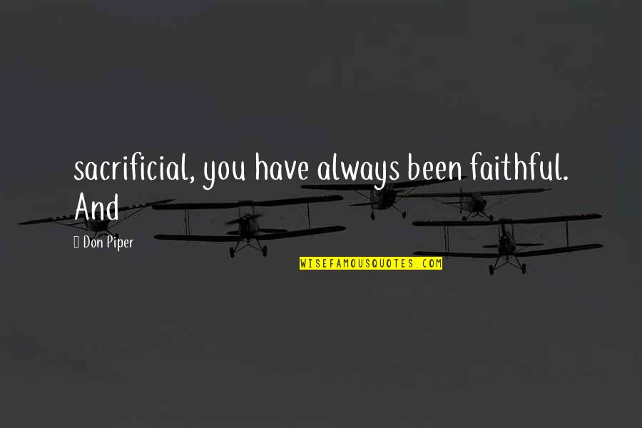Vendola Quotes By Don Piper: sacrificial, you have always been faithful. And