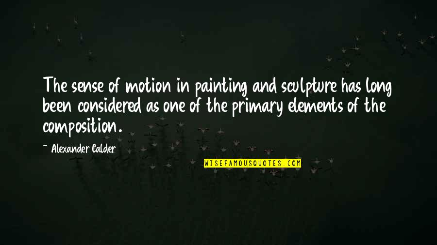 Vendona's Quotes By Alexander Calder: The sense of motion in painting and sculpture