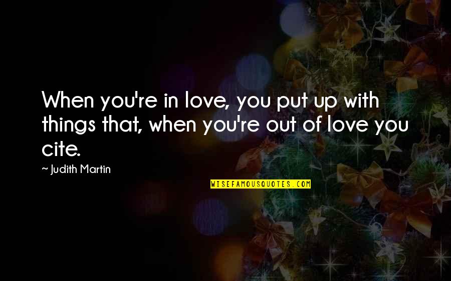 Vendona's Quotes By Judith Martin: When you're in love, you put up with