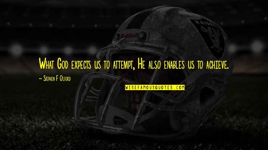 Vendona's Quotes By Stephen F Olford: What God expects us to attempt, He also