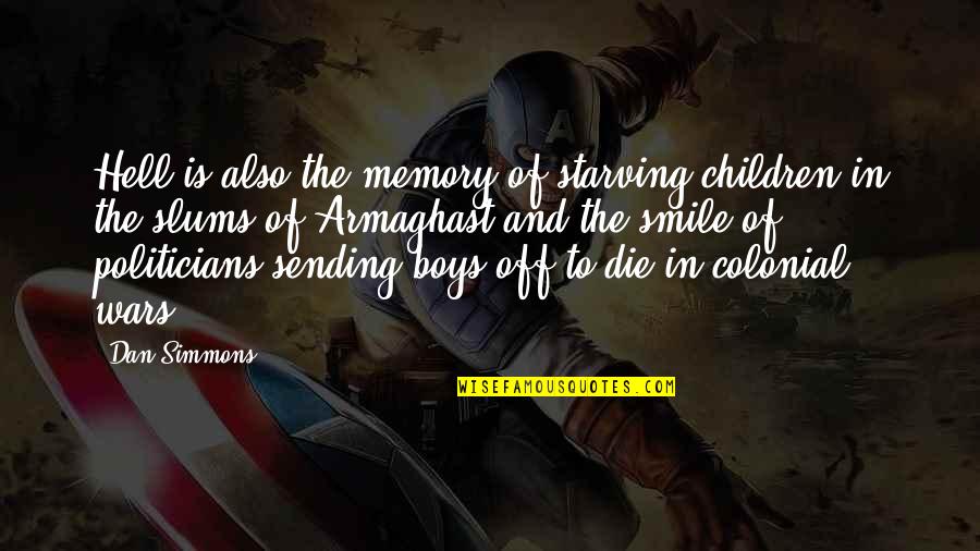 Vendor Quotes By Dan Simmons: Hell is also the memory of starving children Vendor Quotes By Dan Simmons: Hell is also the memory of starving children