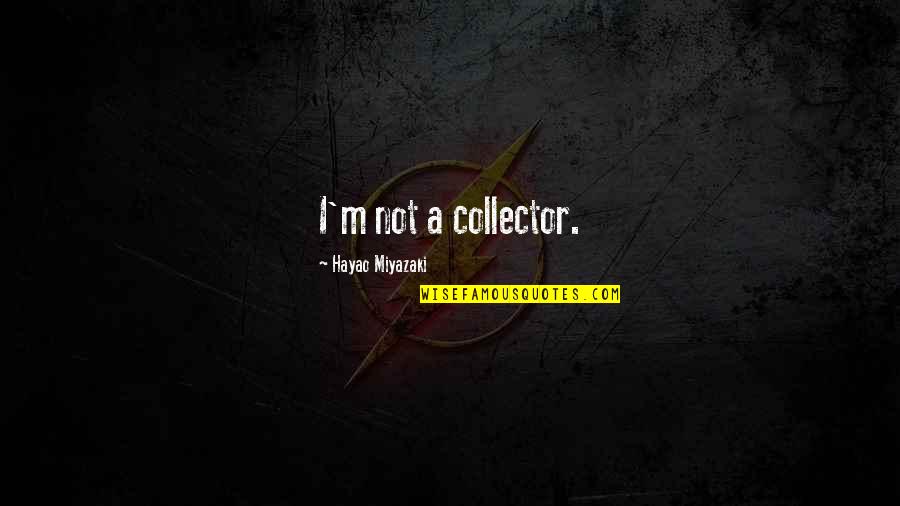 Vendor Quotes By Hayao Miyazaki: I'm not a collector. Vendor Quotes By Hayao Miyazaki: I'm not a collector.