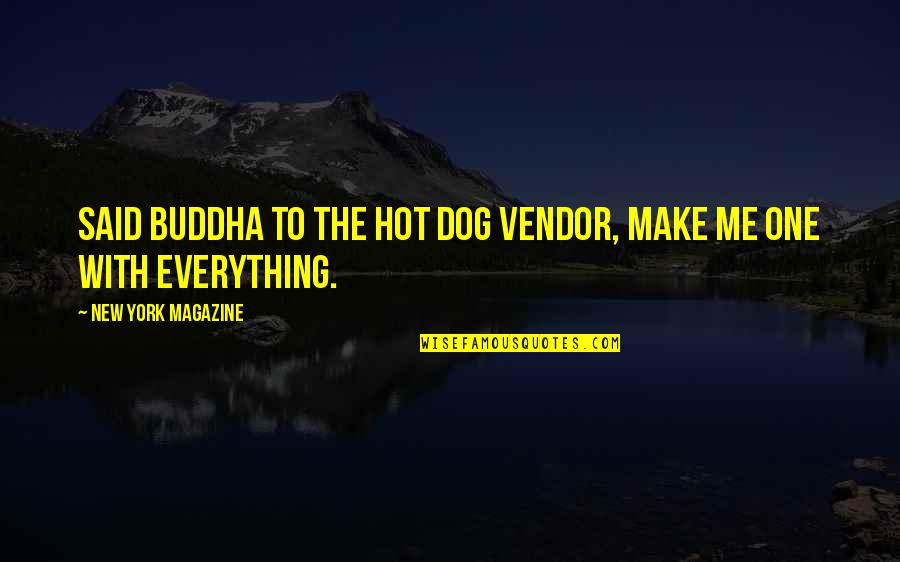 Vendor Quotes By New York Magazine: Said Buddha to the hot dog vendor, make Vendor Quotes By New York Magazine: Said Buddha to the hot dog vendor, make