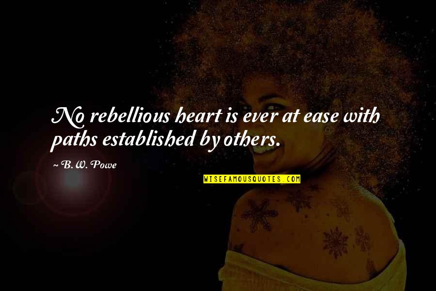 Vendra Lleva Quotes By B.W. Powe: No rebellious heart is ever at ease with
