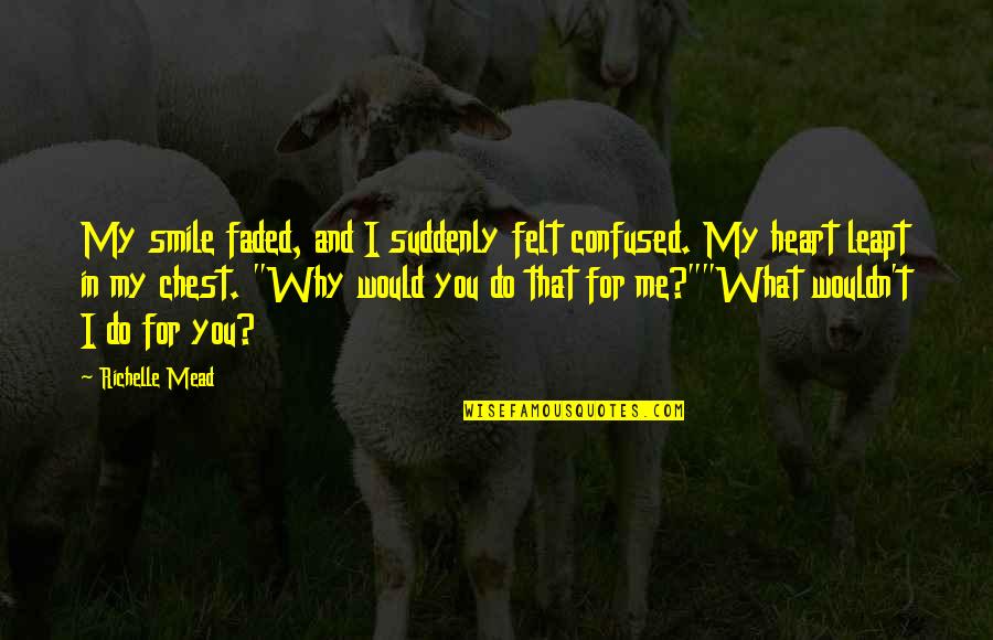 Vendra Lleva Quotes By Richelle Mead: My smile faded, and I suddenly felt confused. Vendra Lleva Quotes By Richelle Mead: My smile faded, and I suddenly felt confused.