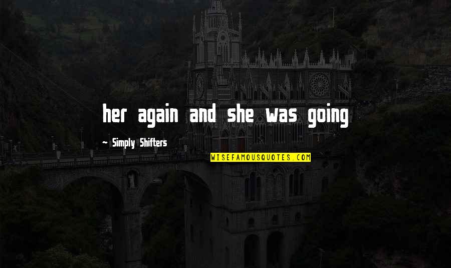 Vendra Lleva Quotes By Simply Shifters: her again and she was going Vendra Lleva Quotes By Simply Shifters: her again and she was going