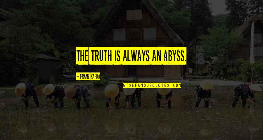 Vendra Quotes By Franz Kafka: The truth is always an abyss.