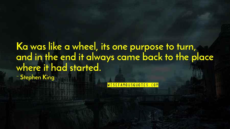 Vendran Muchos Quotes By Stephen King: Ka was like a wheel, its one purpose Vendran Muchos Quotes By Stephen King: Ka was like a wheel, its one purpose