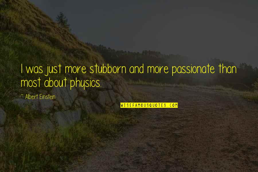 Vendre Sa Quotes By Albert Einstein: I was just more stubborn and more passionate