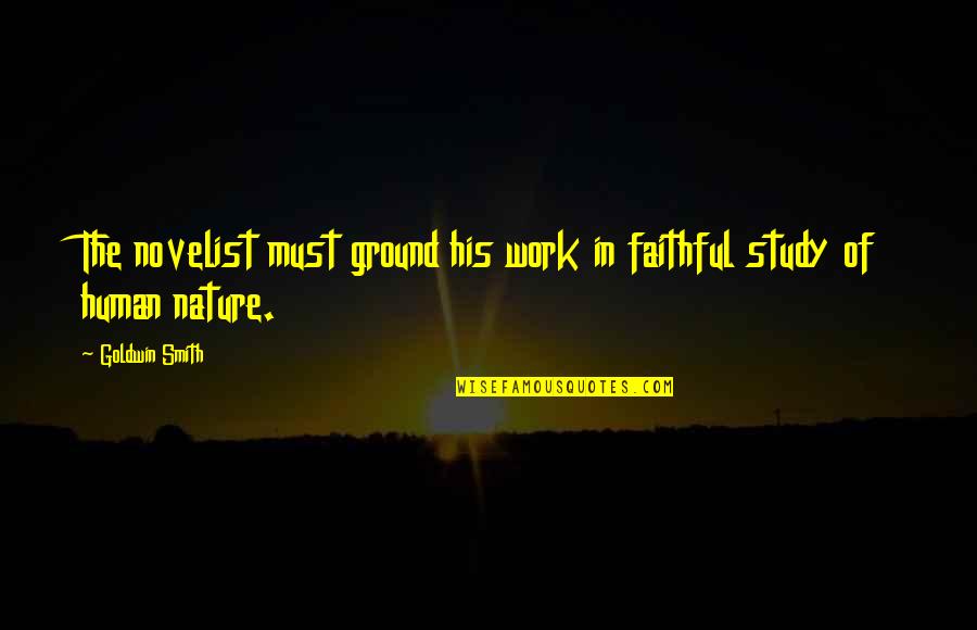 Vendre Sa Quotes By Goldwin Smith: The novelist must ground his work in faithful
