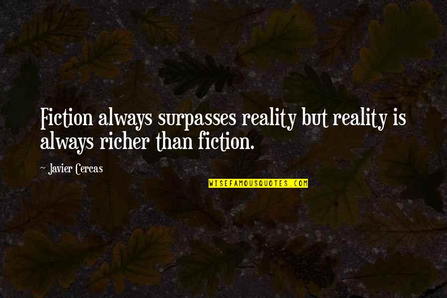 Vendre Sa Quotes By Javier Cercas: Fiction always surpasses reality but reality is always