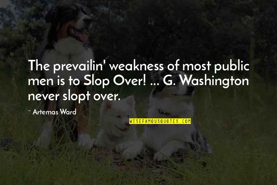 Vendredi Quotes By Artemas Ward: The prevailin' weakness of most public men is
