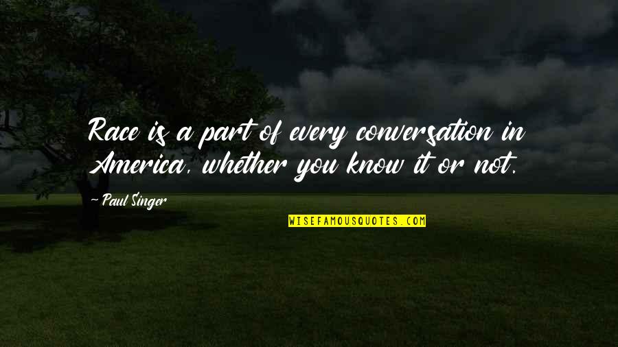 Vendrell Platja Quotes By Paul Singer: Race is a part of every conversation in