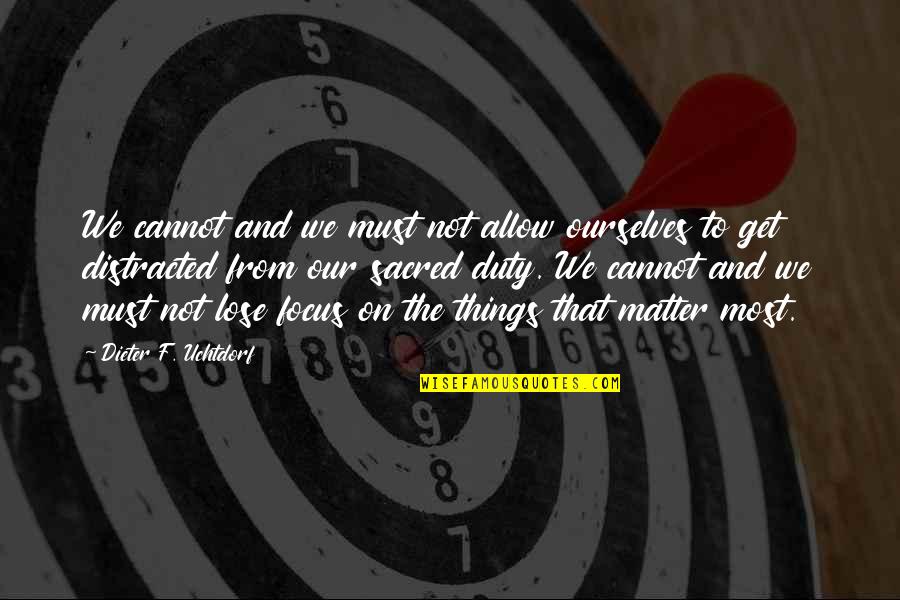 Vendrella Quotes By Dieter F. Uchtdorf: We cannot and we must not allow ourselves