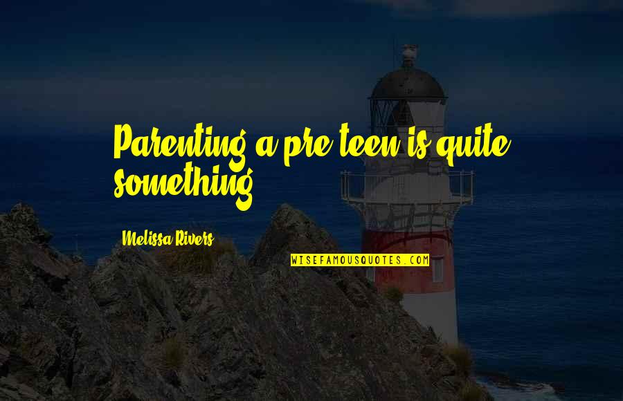 Vendsys Quotes By Melissa Rivers: Parenting a pre-teen is quite something.