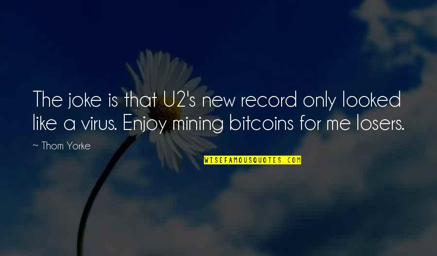 Vendsys Quotes By Thom Yorke: The joke is that U2's new record only