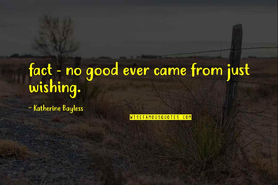 Vendsyssel Quotes By Katherine Bayless: fact - no good ever came from just Vendsyssel Quotes By Katherine Bayless: fact - no good ever came from just