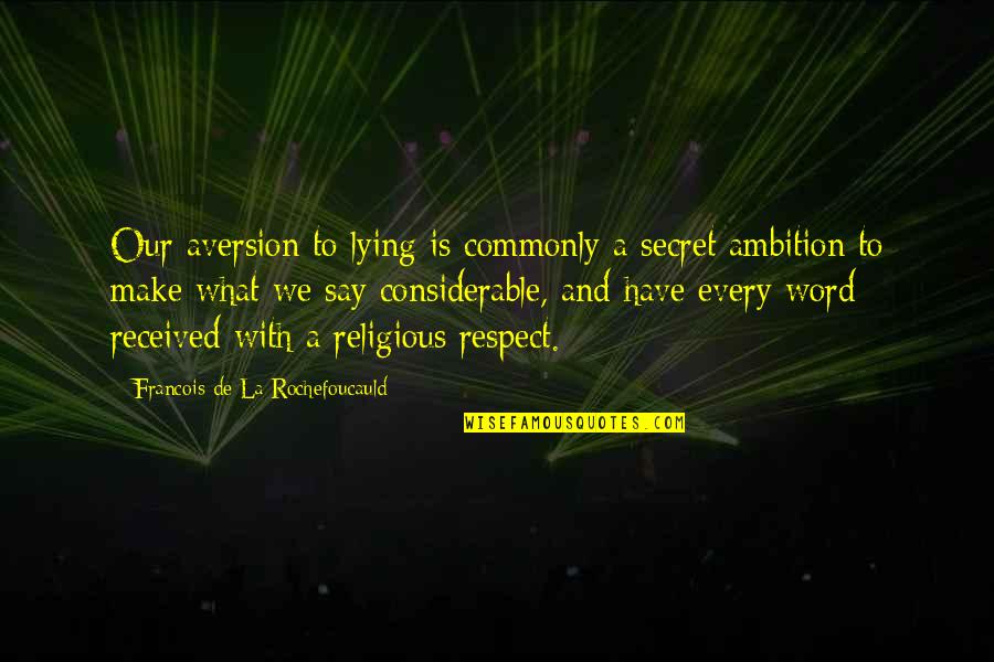 Vendtek Quotes By Francois De La Rochefoucauld: Our aversion to lying is commonly a secret Vendtek Quotes By Francois De La Rochefoucauld: Our aversion to lying is commonly a secret