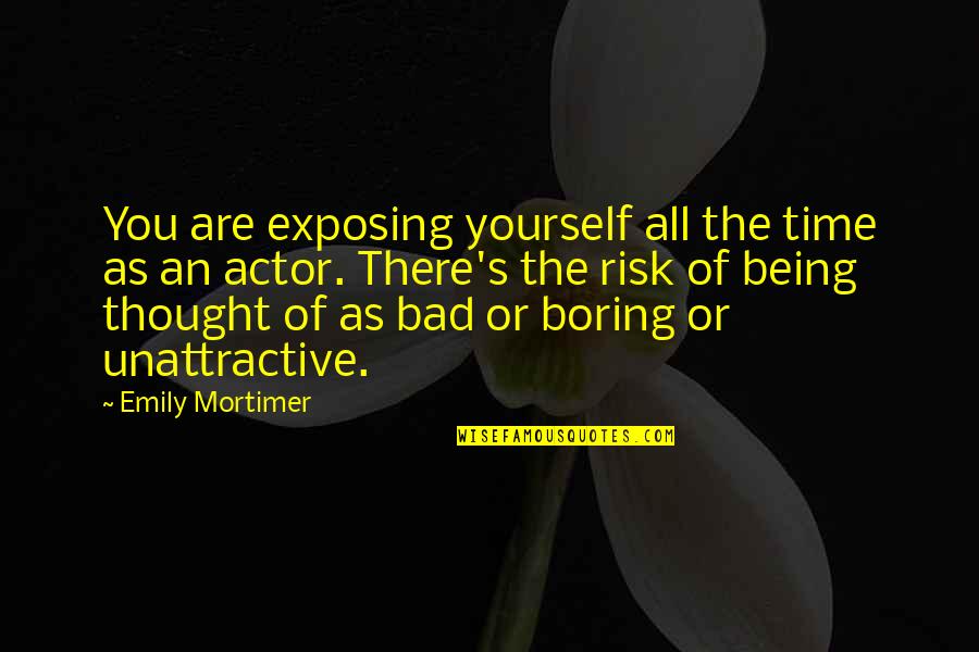 Vendue Charleston Quotes By Emily Mortimer: You are exposing yourself all the time as Vendue Charleston Quotes By Emily Mortimer: You are exposing yourself all the time as