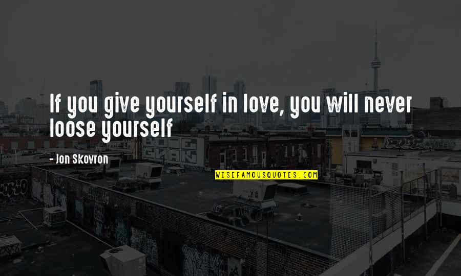 Vendula Pr Hodov Quotes By Jon Skovron: If you give yourself in love, you will