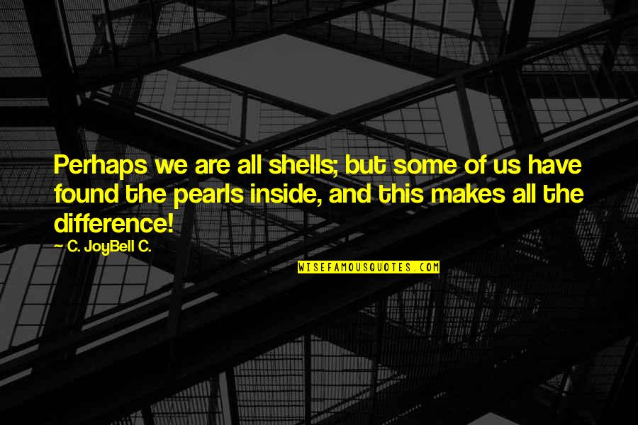 Veneautos Quotes By C. JoyBell C.: Perhaps we are all shells; but some of