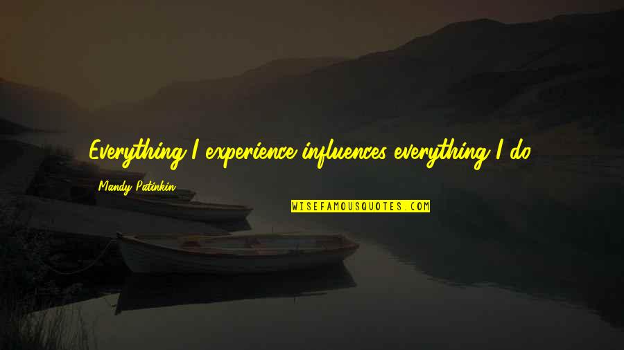 Veneautos Quotes By Mandy Patinkin: Everything I experience influences everything I do.