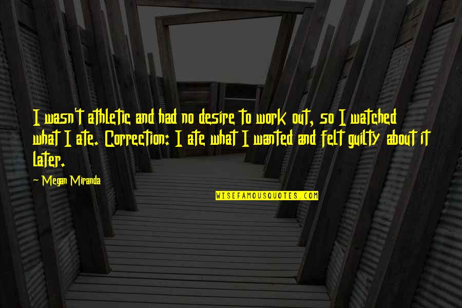 Venecia Bakery Quotes By Megan Miranda: I wasn't athletic and had no desire to Venecia Bakery Quotes By Megan Miranda: I wasn't athletic and had no desire to
