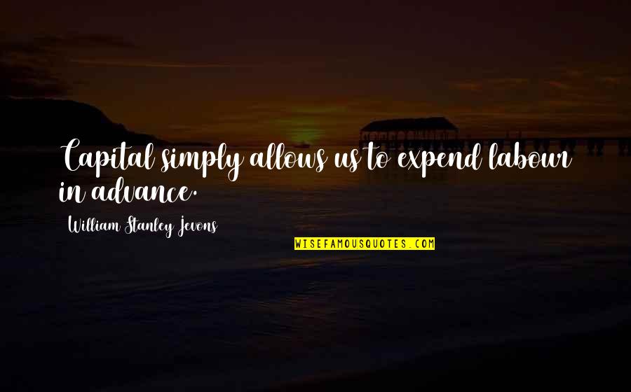 Venedikt Venediktovich Quotes By William Stanley Jevons: Capital simply allows us to expend labour in Venedikt Venediktovich Quotes By William Stanley Jevons: Capital simply allows us to expend labour in