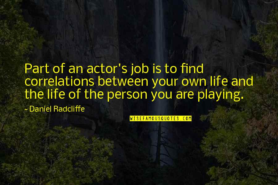 Venediktova Quotes By Daniel Radcliffe: Part of an actor's job is to find Venediktova Quotes By Daniel Radcliffe: Part of an actor's job is to find
