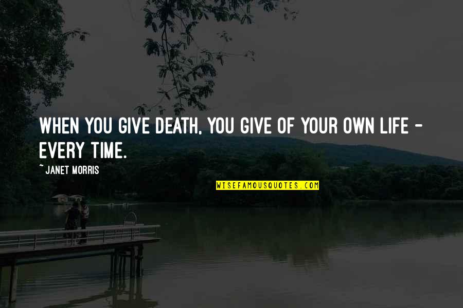 Venediktova Quotes By Janet Morris: When you give death, you give of your Venediktova Quotes By Janet Morris: When you give death, you give of your