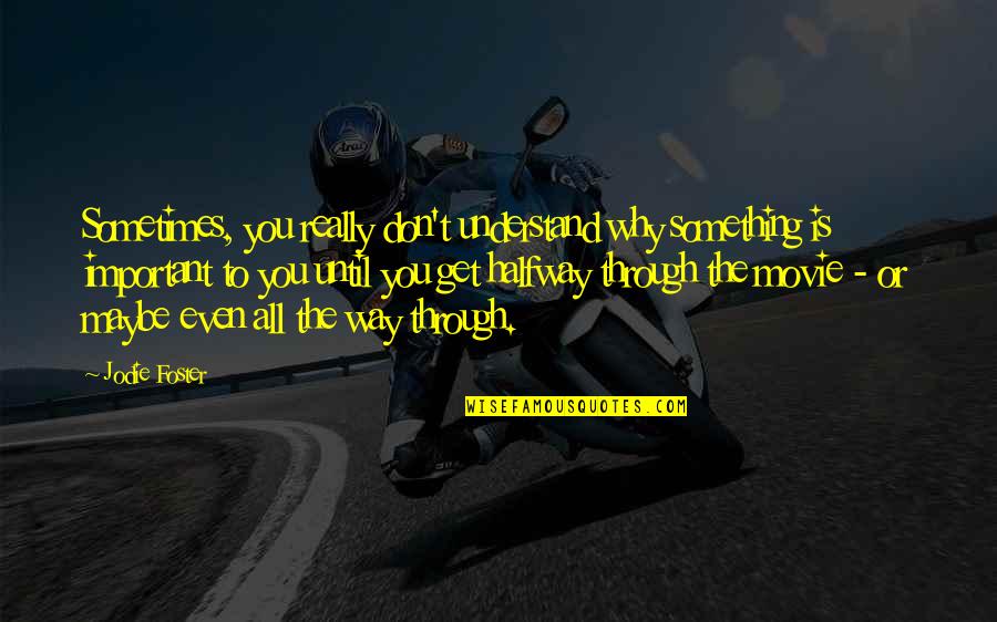 Veneen Kulkuvalot Quotes By Jodie Foster: Sometimes, you really don't understand why something is Veneen Kulkuvalot Quotes By Jodie Foster: Sometimes, you really don't understand why something is