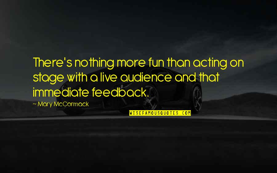 Veneen Potkurit Quotes By Mary McCormack: There's nothing more fun than acting on stage