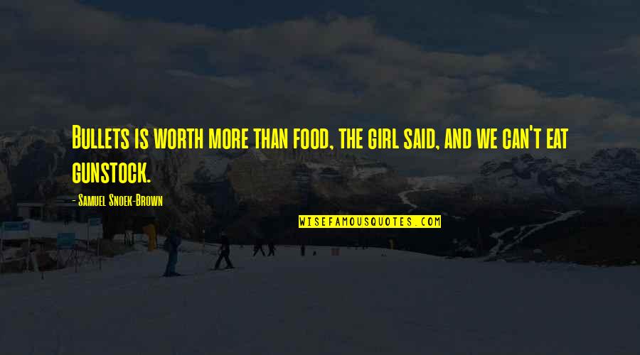 Veneen Potkurit Quotes By Samuel Snoek-Brown: Bullets is worth more than food, the girl