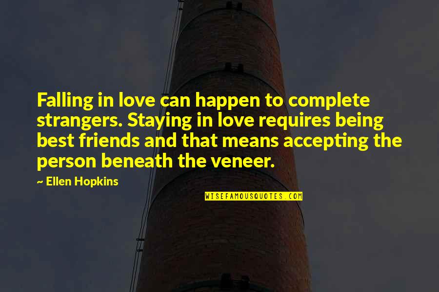 Veneer Quotes By Ellen Hopkins: Falling in love can happen to complete strangers.