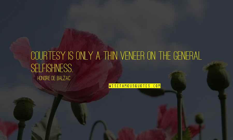 Veneer Quotes By Honore De Balzac: Courtesy is only a thin veneer on the