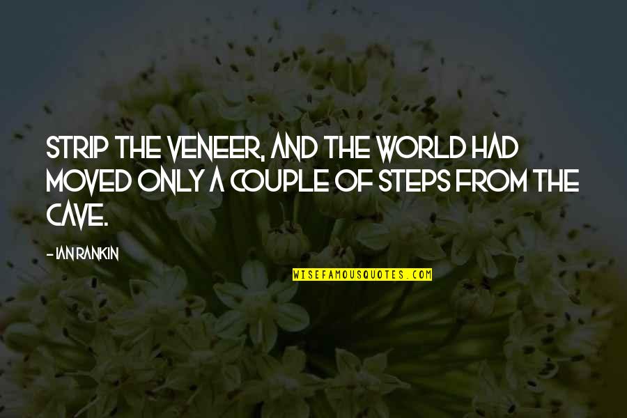 Veneer Quotes By Ian Rankin: Strip the veneer, and the world had moved