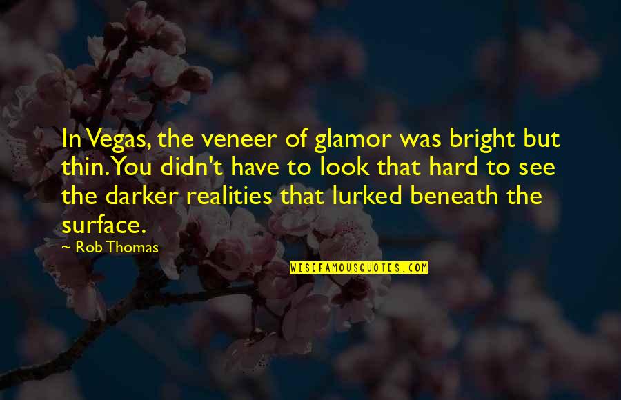 Veneer Quotes By Rob Thomas: In Vegas, the veneer of glamor was bright