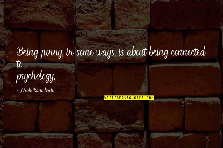 Veneer Working Quotes By Noah Baumbach: Being funny, in some ways, is about being