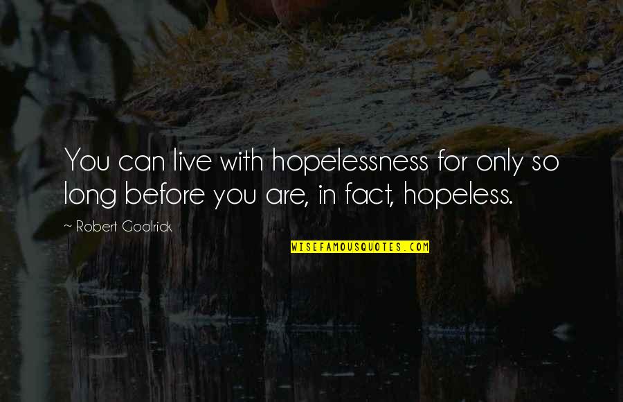 Veneer Working Quotes By Robert Goolrick: You can live with hopelessness for only so