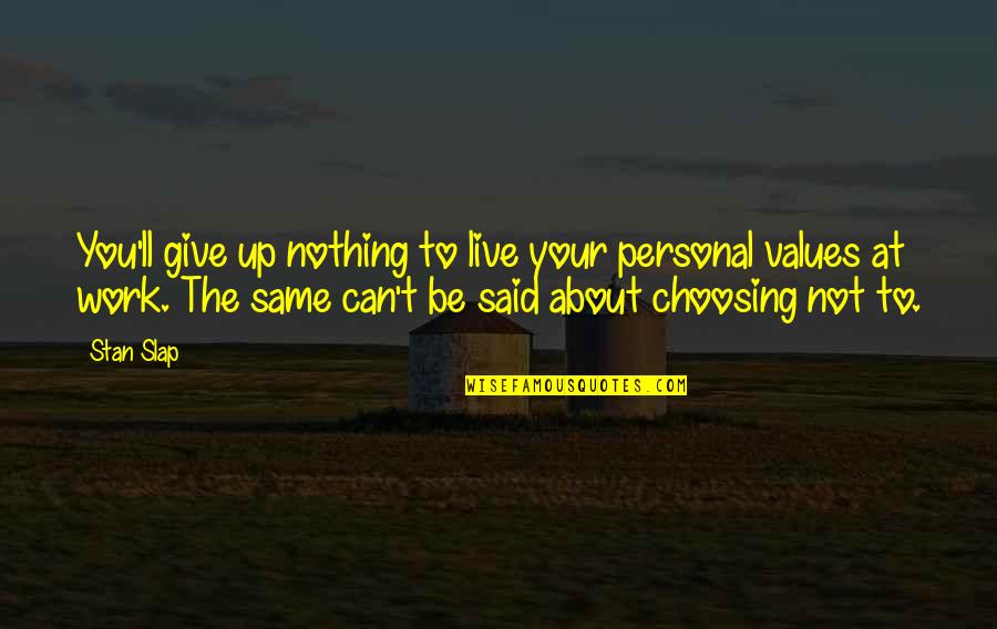 Veneer Working Quotes By Stan Slap: You'll give up nothing to live your personal