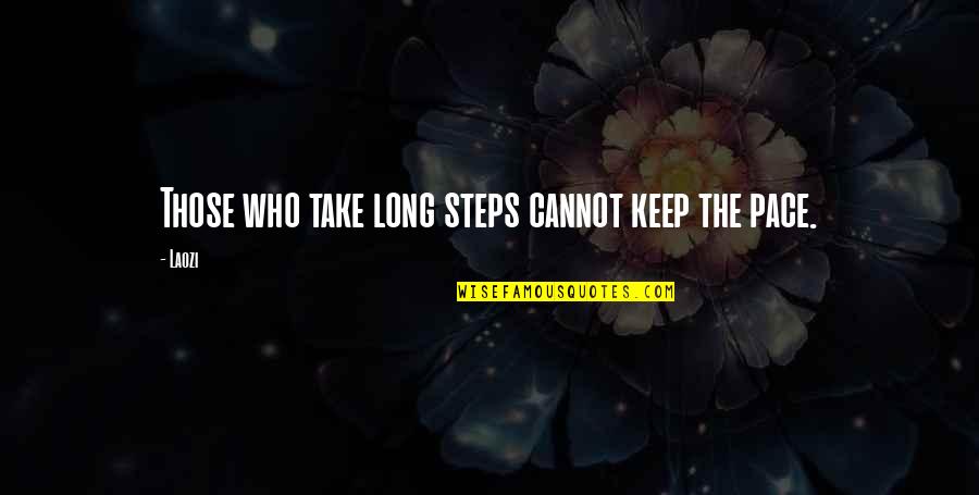 Veneered Quotes By Laozi: Those who take long steps cannot keep the