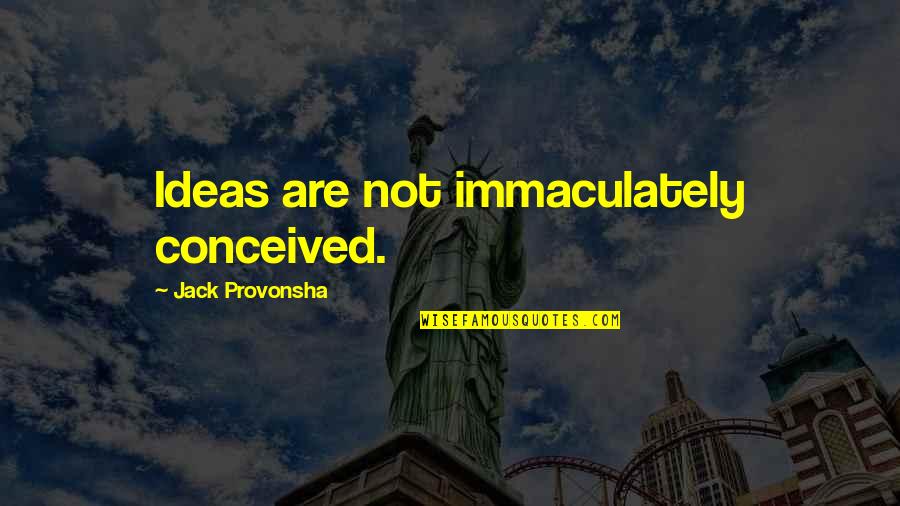 Venegemce Quotes By Jack Provonsha: Ideas are not immaculately conceived.