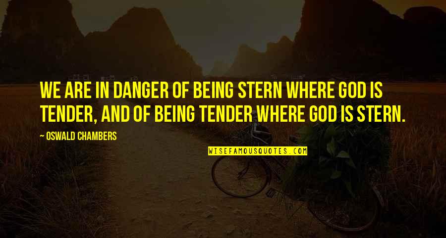 Venelin Filipov Quotes By Oswald Chambers: We are in danger of being stern where