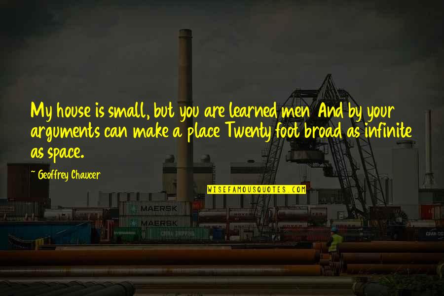 Veneman Furniture Quotes By Geoffrey Chaucer: My house is small, but you are learned