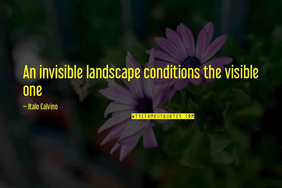 Veneno De Abeja Quotes By Italo Calvino: An invisible landscape conditions the visible one