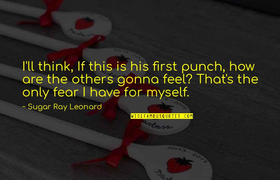 Veneno De Abeja Quotes By Sugar Ray Leonard: I'll think, If this is his first punch,