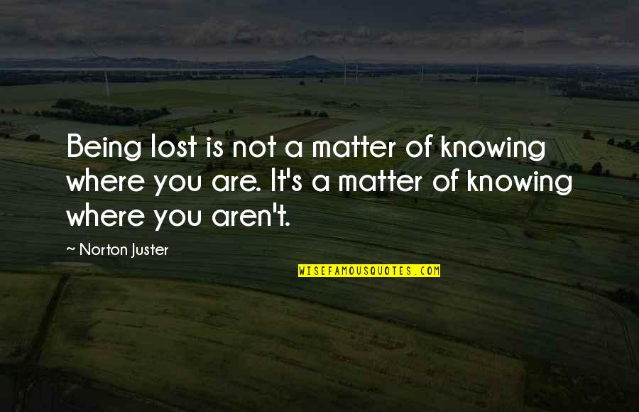 Veneno Lamborghini Quotes By Norton Juster: Being lost is not a matter of knowing